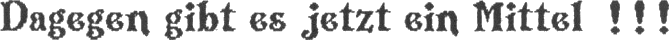 Dagegen gibt es jetzt ein Mittel !!!