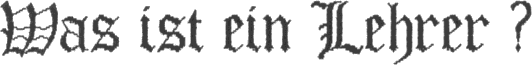 Was ist ein Lehrer ?